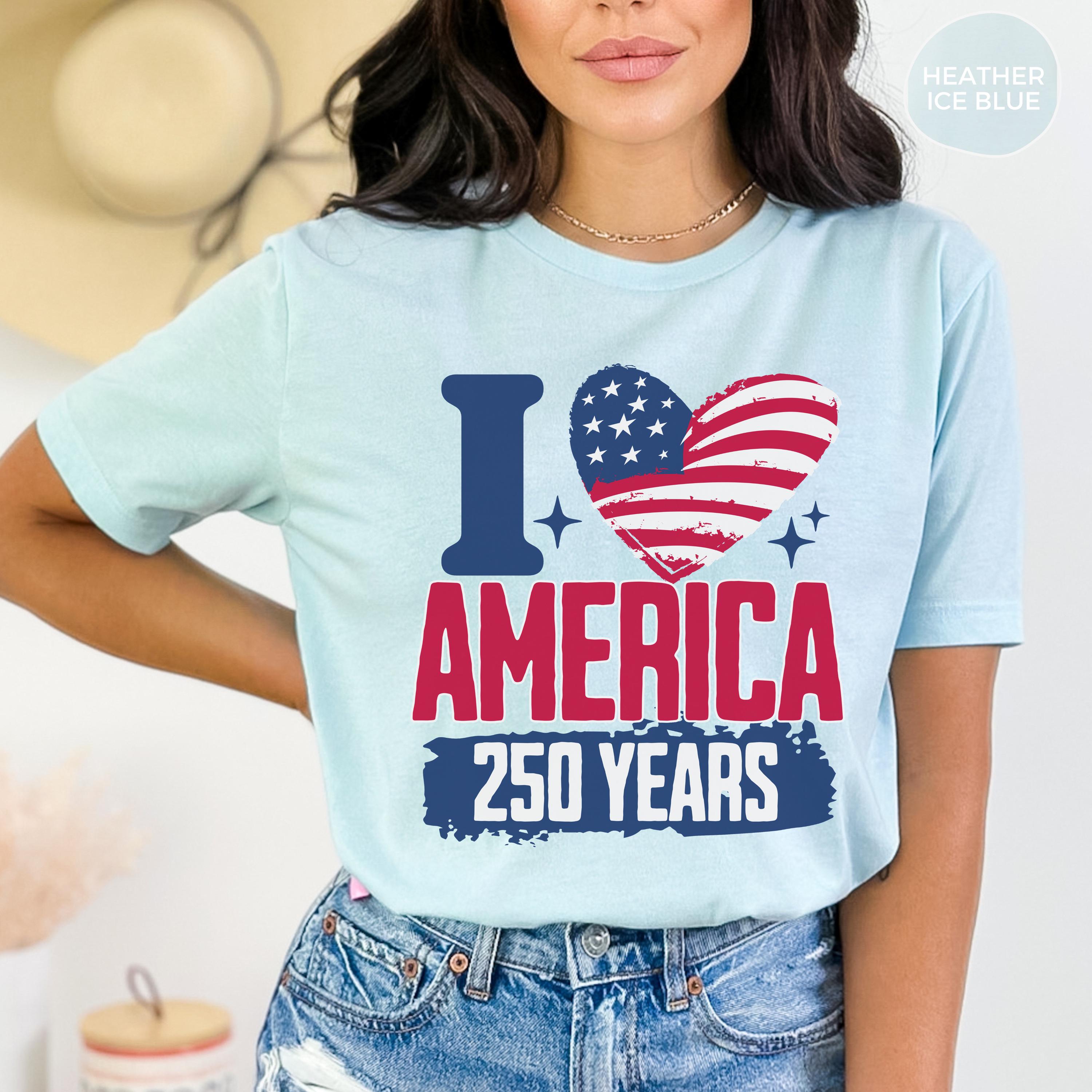 250 Years America Shirt I Love America Anniversary Tshirt Patriotic Red White And Blue Usa Tee 1776 To 2026 American Birthday Celebrates